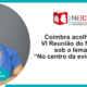 Coimbra acolhe a VI Reunião do NEIC sob o lema “No centro da evidência”