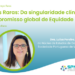 Doenças Raras: Da singularidade clínica ao compromisso global de Equidade