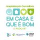 PODCAST Hospitalização Domiciliária | Em casa é que é bom