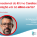 Dia Internacional do Ritmo Cardíaco – O seu coração vai ao ritmo certo?