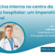 A Medicina Interna no centro da reforma hospitalar: Um Imperativo Inadiável