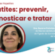 Hepatites: prevenir, diagnosticar e tratar