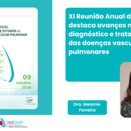 XI Reunião Anual do NEDVP destaca avanços no diagnóstico e tratamento das doenças vasculares pulmonares
